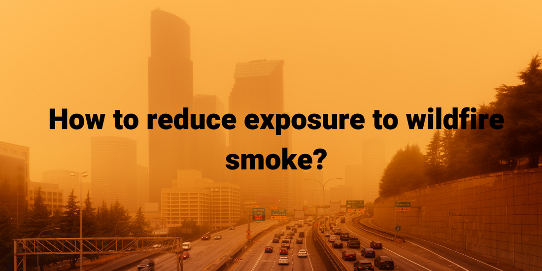 How to reduce exposure to wildfire smoke?